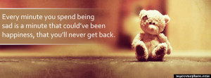 Every minute you spend being sad Facebook Cover