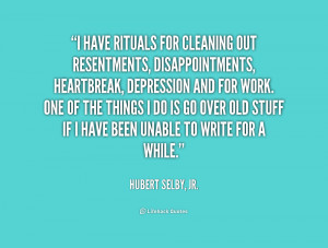 quote-Hubert-Selby-Jr.-i-have-rituals-for-cleaning-out-resentments ...