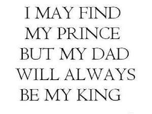 may find my prince, but my dad will always be my king!