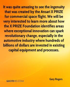 Gary Rogers - It was quite amazing to see the ingenuity that was ...