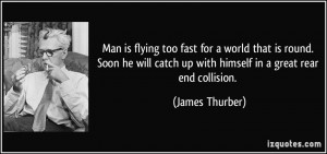 Man is flying too fast for a world that is round. Soon he will catch ...