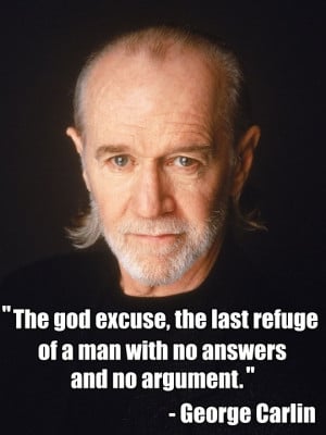 quote:George Carlin: The God Excuse