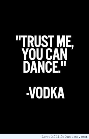 Trust me, you can dance – Vodka