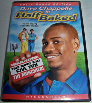 ... Half Baked so much, I can nearly quote the entire movie word for word