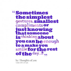 simplest gestures, smallest compliments or just knowing that someone ...