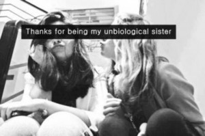 Thanks for being my unbiological sister.