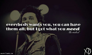 Singer, the weeknd, quotes, sayings, i got what you need