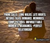 Phone Calls. Long Walks.late Nights.intense ..