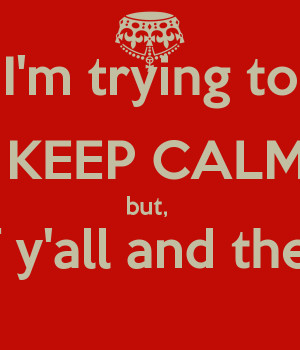 Im Tired Of Trying I'm trying to keep calm but,