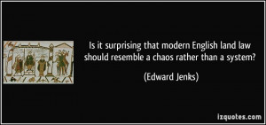 ... land law should resemble a chaos rather than a system? - Edward Jenks
