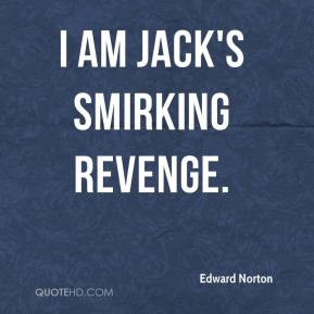 Edward Norton - I am Jack's smirking revenge.