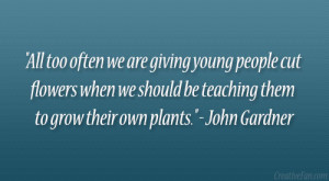... flowers when we should be teaching them to grow their own plants