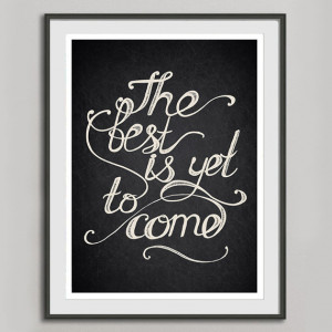 ... Print, Charcoal Black White Wall Art Decor, The Best Is Yet To Come