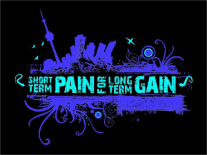 Short Term Pain for the Long Term Gain!!!