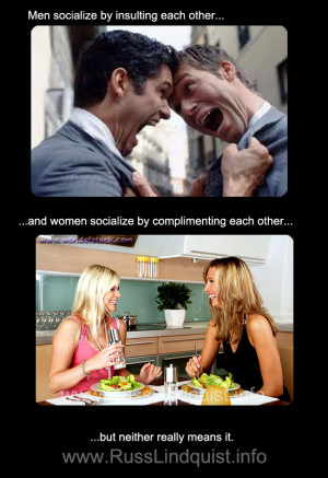 insulting each other; and women socialize by complimenting each other ...
