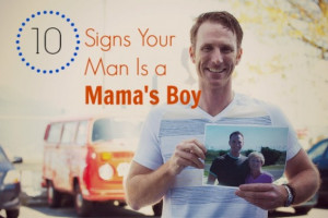 ... are a few dead giveaway signs that your man is a mama's boy, like