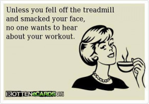unless you fell off the treadmill