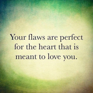 He loves my flaws