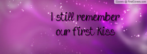 still remember our first kiss Profile Facebook Covers