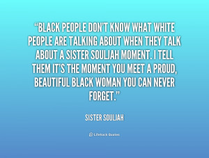 quote-Sister-Souljah-black-people-dont-know-what-white-people-222582 ...
