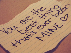 You’re the best thing that’s ever been mine♥FOLLOW SAYING IMAGES ...