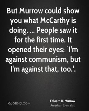 edward-r-murrow-quote-but-murrow-could-show-you-what-mccarthy-is.jpg