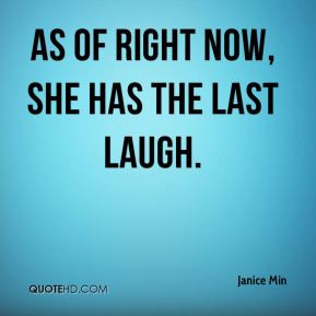 Janice Min - As of right now, she has the last laugh.