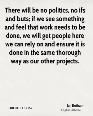 There will be no politics, no ifs and buts; if we see something and ...