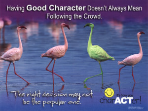 Having good character doesn’t mean always following the crowd.