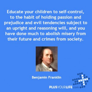 ... from their future and crimes from society. – Benjamin Franklin