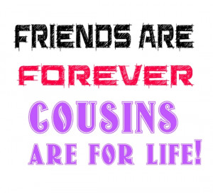 friends are forever cousin are for life