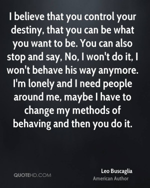 your destiny, that you can be what you want to be. You can also stop ...