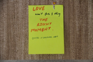 Love wait for one thing the right moment.