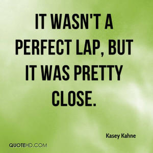 It wasn't a perfect lap, but it was pretty close.