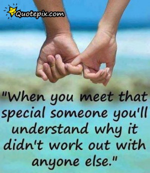 When You Meet That Special Someone You Will Understand Why It Didn