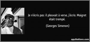 ... pleuvait à verse, j'écris: Maigret était trempé. - Georges Simenon