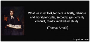 ... , gentlemanly conduct; thirdly, intellectual ability. - Thomas Arnold