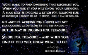 ... Work hard to find something that fascinates you..