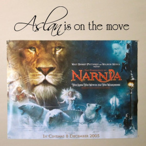Chronicles of Narnia Aslan is on the move wall quote by PurpleHeartz ...