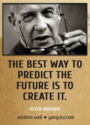 , ~ Peter Drucker Wisdom Wall Quote #quotations, #citations, #sayings ...
