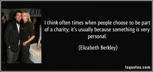 think often times when people choose to be part of a charity; it's ...