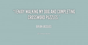 enjoy walking my dog and completing crossword puzzles.”
