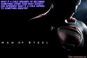 The picture above has my favorite quote from the Man of Steel