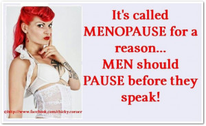 It's Called MENOPAUSE For A Reason °°° MEN Should Pause Before They ...
