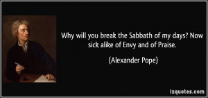 Why will you break the Sabbath of my days? Now sick alike of Envy and ...