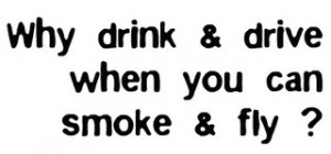 Why Drink & Drive Whe You Can Smoke & Fly