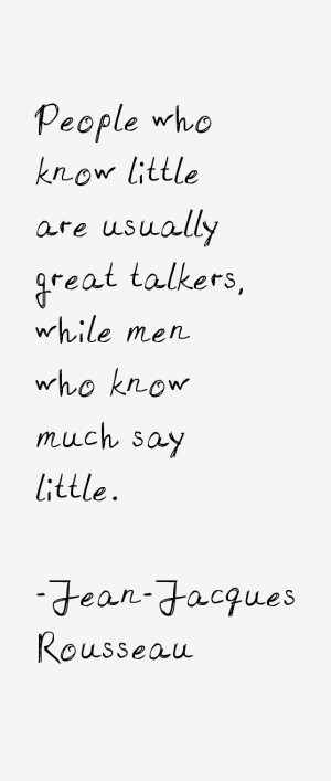 People who know little are usually great talkers, while men who know ...