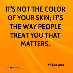 William Stone - It's not the color of your skin; it's the way people ...
