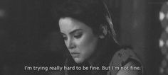 90210 Quote: I'm trying really hard to be fine. But I'm not fine ...
