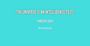 quote-Timothy-Leary-the-universe-is-an-intelligence-test-45398.png